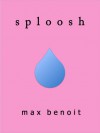 Sploosh: A Brazen Journey through the Moist Undergarments of Office Intrigue - Max Benoit