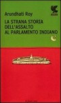 La strana storia dell'assalto al parlamento indiano - Arundhati Roy, Giovanni Garbellini