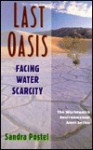 Last Oasis : Facing Water Scarcity: Worldwatch Environmental Alert (Worldwatch Environmental Alert Series) - Sandra Postel