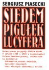 Siedem pigułek Lucyfera : autentyczne przygody diabła Marka w latach 1945 i 1946 w niepodległej Polsce demokratycznej, odtworzone na podstawie: dokumentów, zeznań świadków, wycinków prasowych oraz własnych obserwacji autora - Sergiusz Piasecki