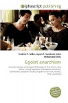 Egoist Anarchism - Agnes F. Vandome, John McBrewster, Sam B Miller II