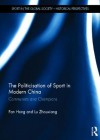 The Politicisation of Sport in Modern China: Communists and Champions - Hong Fan