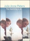 Tra joey e mamma - Julie Anne Peters 