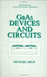 GaAs Devices and Circuits (Microdevices) - Michael S. Shur