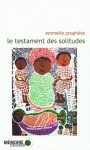 Le testament des solitudes - Emmelie Prophète