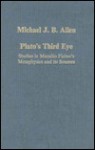 Plato's Third Eye: Studies in Marsilio Ficino's Metaphysics and Its Sources - Michael J.B. Allen