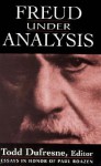 Freud Under Analysis: History, Theory, Practice : Essays in Honor of Paul Roazen - Todd Dufresne