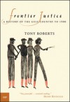 Frontier Justice: A History of the Gulf Country to 1900 - Tony Roberts