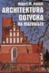 Architektura gotycka na Mazowszu - Robert Kunkel