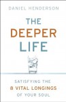 Deeper Life, The: Satisfying the 8 Vital Longings of Your Soul - Daniel Henderson, Jim Cymbala, Brenda Brown