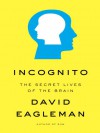 Incognito: The Secret Lives of the Brain (Audio) - David Eagleman