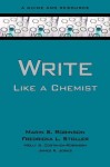 Write Like a Chemist: A Guide and Resource - Marin Robinson, Fredricka Stoller, Molly Costanza-Robinson, James K. Jones