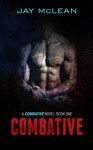 Combative (Combative, Book One) - Jay McLean