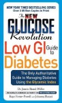 The New Glucose Revolution Low GI Guide to Diabetes: The Only Authoritative Guide to Managing Diabetes Using the Glycemic Index - Jennie Brand-Miller, Kaye Foster-Powell, Johanna Burani