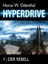 Hyperdrive: 1 Der Rebell - Horus W. Odenthal