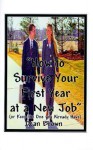 How to Survive Your First Year in a New Job: Or Keep the One You Already Have - Dean Brown