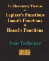 An Elementary Treatise on Laplace's Functions, Lame's Functions and Bessel's Functions - Isaac Todhunter