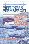 Pipelines and Permafrost: Science in a Cold Climate - Peter J. Williams