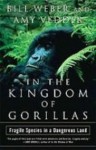 In the Kingdom of Gorillas: Fragile Species in a Dangerous Land - William Weber, Amy Vedder