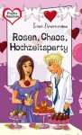 Rosen, Chaos, Hochzeitsparty, aus der Reihe Freche Mädchen - freche Bücher! (German Edition) - Irene Zimmermann