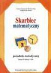 Skarbiec matematyczny : poradnik metodyczny : klasa 0 i klasy I-III - Edyta Gruszczyk-Kolczyńska