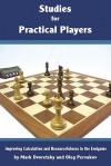 Studies for Practical Players: Improving Calculation and Resourcefulness in the Endgame - Mark Dvoretsky, Oleg Pervakov