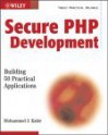 Secure PHP Development: Building 50 Practical Applications [With CDROM] - Mohammed J. Kabir