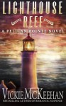 Lighthouse Reef (A Pelican Pointe Novel) (Volume 4) - Vickie McKeehan