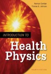 Introduction to Health Physics: Fourth Edition - Thomas E. Johnson, Herman Cember