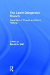 The Least Dangerous Branch: Separation of Powers and Court-Packing: The Supreme Court in American Society - Kermit L. Hall