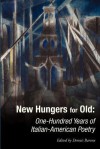 New Hungers for Old: One-Hundred Years of Italian-American Poetry - Dennis Barone