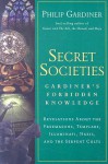 Secret Societies: Gardiner's Forbidden Knowledge: Revelations about the Freemasons, Templars, Illuminati, Nazis, and the Serpent Cults - Philip Gardiner