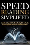 Speed Reading Simplified: Boost Your Productivity by Learning How to Quickly Skyrocket Your Speed Reading Skills So You Can Blast Through Books, Documents, ... reading techniques, time management Book 1) - Nick Bell