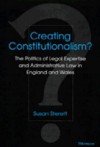 Creating Constitutionalism?: The Politics of Legal Expertise and Administrative Law in England and Wales - Susan Sterett