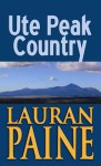 Ute Peak Country: A Western Story - Lauran Paine