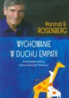 Wychowanie w duchu empatii. Rodzicielstwo według Porozumienia bez Przemocy - Marshall B. Rosenberg