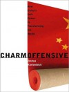 Charm Offensive: How China's Soft Power Is Transforming the World - Joshua Kurlantzick, Peter Hirst