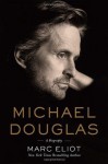 Michael Douglas: A Biography - Marc Eliot