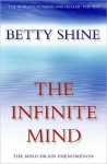 The Infinite Mind: The Mind/Brain Phenomenon - Betty Shine