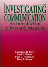 Investigating Communication: An Introduction to Research Methods - Gary L. Kreps, Carl H. Botan, Paul G. Friedman