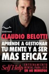 Aprende a Gestionar tu Mente y ser mas eficaz (Self Help. Entrenamiento mental para leer en 60 minutos) (Spanish Edition) - Claudio Belotti