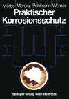 Praktischer Korrosionsschutz: Korrosionsschutz Wasserfuhrender Anlagen - Klaus Morbe, Wolfgang Morenz, Hans-Werner Pohlmann, Helmut Werner