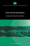 Trade and the Environment: A Comparative Study of EC and Us Law - Damien Geradin, Geradin Damien