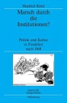 Marsch Durch Die Institutionen?: Politik Und Kultur in Frankfurt Nach 1968 - Manfred Kittel