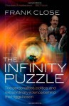 The Infinity Puzzle: The Personalities, Politics, and Extraordinary Science Behind the Higgs Boson. Frank Close - F.E. Close