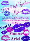 Her OutSpoken Lips: A Collection of Poems Through the Eyes of a Woman Pushed to the Edge Part II (Book 2) - Monroe Ariel