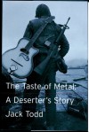 The Taste of Metal : A Deserter's Story - Jack Todd