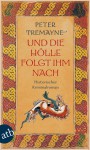 Und die Hölle folgte ihm nach. Historischer Kriminalroman (Schwester Fidelma, #22) - Peter Tremayne, Irmhild Brandstädter, Otto Brandstädter