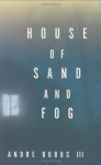 House of Sand and Fog - Andre Dubus III