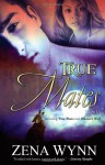 True Mates (True Mates, #1-2) - Zena Wynn